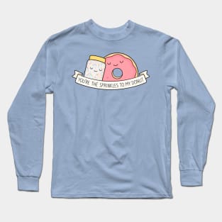 You're the sprinkles to my donut Long Sleeve T-Shirt